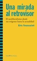 Una Mirada al Retrovisor "El Neoliberalismo desde sus Orígenes hasta la Actualidad"