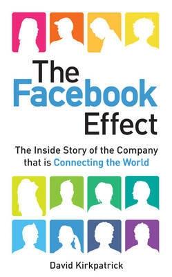 The Facebook Effect "The Inside Story Of The Company That Is Connecting The World"
