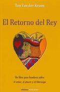 El Retorno del Rey "Un Libro para Hombres sobre el Amor, el Placer y el Liderazgo"