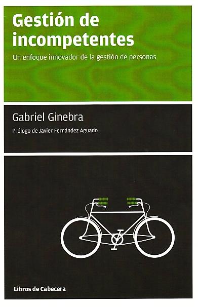 Gestion de Incompetentes "Un Enfoque Innovador de la Gestion de Personas". Un Enfoque Innovador de la Gestion de Personas