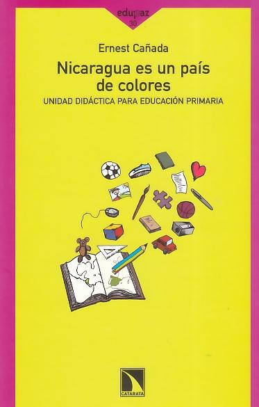 Nicaragua Es un Pais de Colores "Unidad Didactica para Educacion Primaria". Unidad Didactica para Educacion Primaria