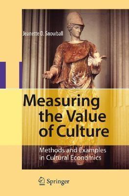 Measuring The Value Of Culture "Methods And Examples In Cultural Economics"