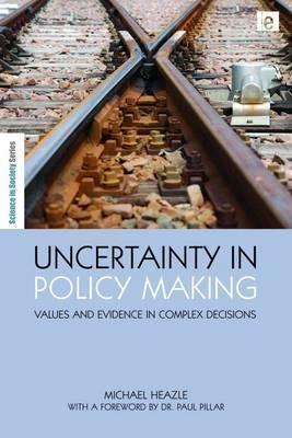 Uncertainty Policy Making "Values And Evidence In Complex Decisions"