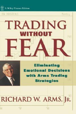 Trading Without Fear. Eliminating Emotional Decisions with Arms Trading Strategies.