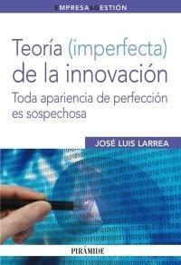 Teoría (Imperfecta) de la Innovacion "Toda Apariencia de Perfección Es Sospechosa". Toda Apariencia de Perfección Es Sospechosa