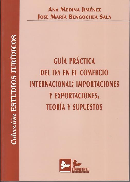Guia Practica del Iva en el Comercio Internacional "Importaciones y Exportaciones : Teoría y Supuestos". Importaciones y Exportaciones : Teoría y Supuestos