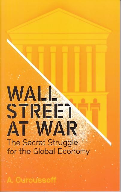 Wall Street At War "The Secret Struggle For The Global Economy"
