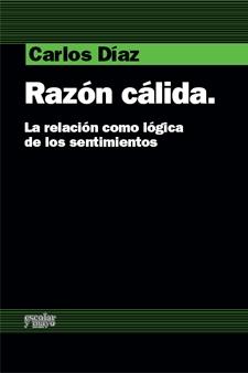 La Razon Calida la Relacion como Logica de los Sentimientos