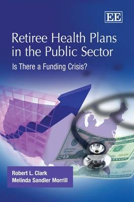 Retiree Health Plans In The Public Sector "Is There a Funding Crisis?"