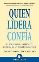 Quien Lidera Confia "La Formidable e Intrigante Historia de un Desafio de Gestion"