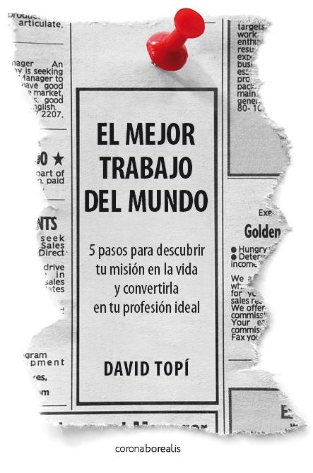 El Mejor Trabajo del Mundo "5 Pasos para Descubrir tu Mision en la Vida". Y Convertirla en tu Profesion Ideal