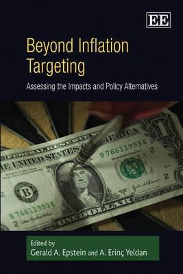 Beyond Inflation Targeting "Assessing The Impacts And Policy Alternatives". Assessing The Impacts And Policy Alternatives