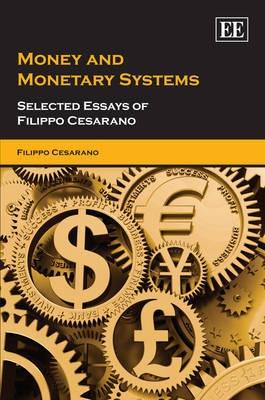 Money And Monetary Systems "Selected Essays Of Filippo Cesarano"