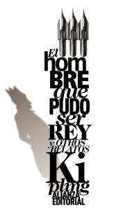 El Hombre que Pudo Ser Rey "Y Otro Relatos"