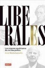 Liberales "Los origenes republicanos de una idea politica". Los origenes republicanos de una idea politica