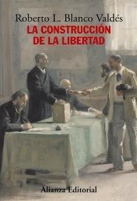 La construccion de la libertad "Apuntes para una historia del constitucionalismo europeo"