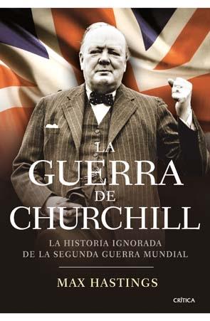 La Guerra de Churchill "La Historia Ignorada de la Segunda Guerramundial"