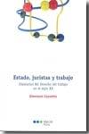 Estado Juristas y Trabajo "Itinerarios del Derecho del Trabajo en el Siglo Xx"