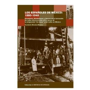 Los Españoles de Mexico: 1880-1948 "Asturianos, Montañeses y Vascos en la Formacion de Redes Micro"