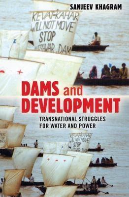 Dams And Development: Transnational Struggles For Water And Power.