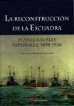 La Reconstruccion de la Escuadra "Planes Navales Españoles 1898-1920"