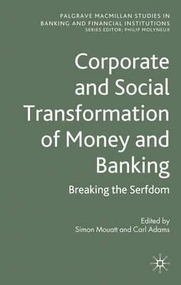 Corporate And Social Transformation Of Money And Banking "Breaking The Serfdom". Breaking The Serfdom