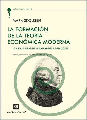 La Formación de la Teoria Economica Moderna "La Vida e Ideas de los Grandes Pensadores"