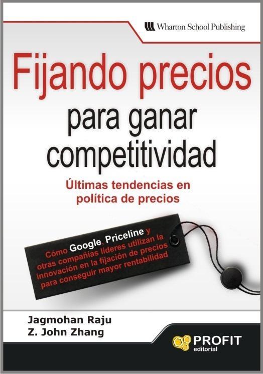 Fijando Precios para Ganar Competitividad "Ultimas Tendencias en Politica de Precios"