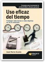 Uso Eficaz del Tiempo "Trabajar mas Horas o mas Deprisa no Es la Solucion". Trabajar mas Horas o mas Deprisa no Es la Solucion