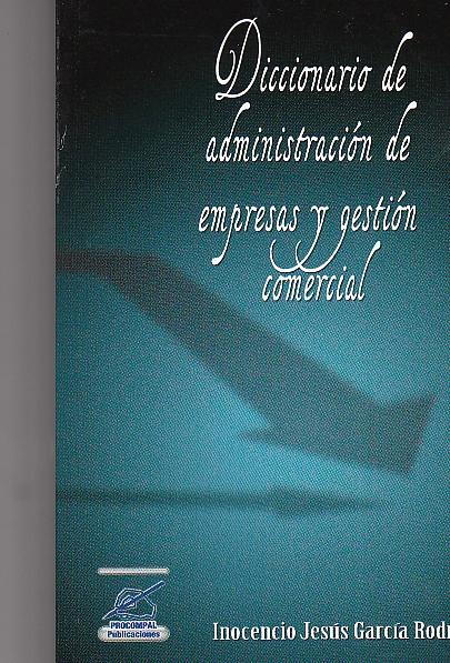 Diccionario de Administración de Empresas y Gestion Comercial Diccionario de Administración de Empresas y Gestion Comercial