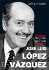 Jose Luis Lopez Vazquez. Biografía Autorizada