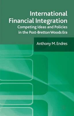 International Financial Integration "Competing Ideas And Policies In The Post Bretton Woods Era"