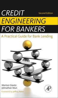 Credit Engineering For Bankers "A Practical Guide For Bank Lending". A Practical Guide For Bank Lending