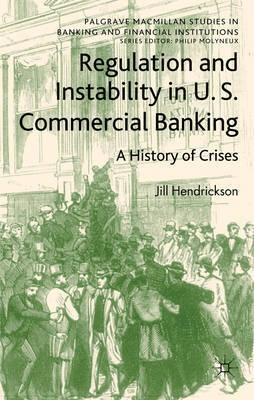Regulation And Instability In U.S. Commercial Banking "A History Of Crises"