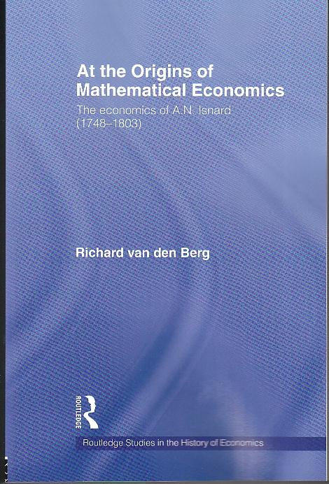 At The Origins Of Mathematical Economics "The Economics Of A.N. Isnard (1748-1803)"