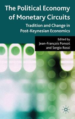 The Political Economy Of Monetary Circuits "Tradition And Change In Post-Keynesian Economics". Tradition And Change In Post-Keynesian Economics