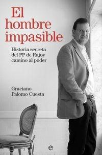 El Hombre Impasible "Historia Secreta del PP de Rajoy Camino al Poder"