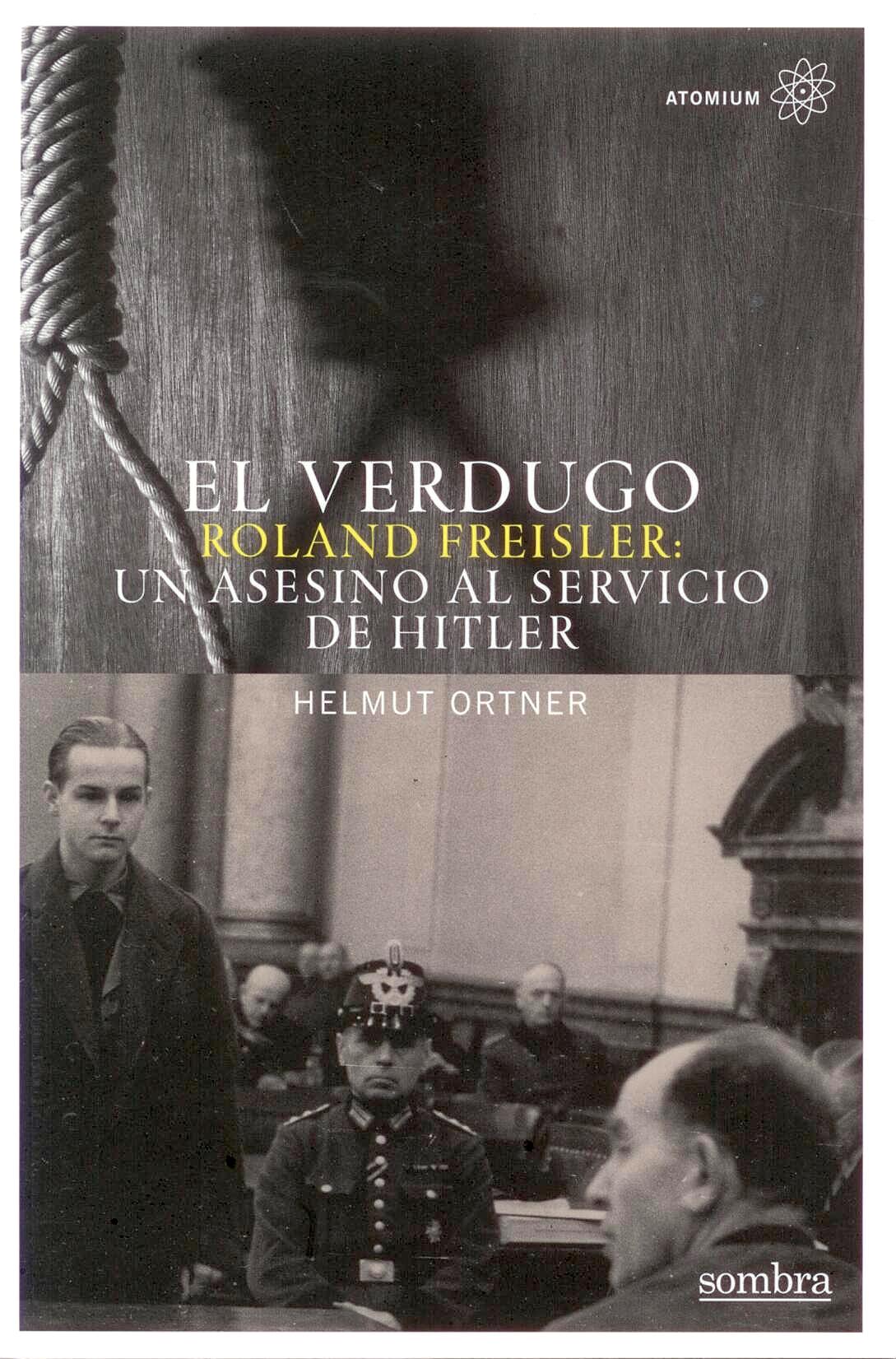 El Verdugo Ronald Freisler "El Asesino al Servicio de Hitler". El Asesino al Servicio de Hitler