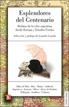 Esplendores del Centenario "Relatos de la Elite Argentina desde Europa y Estados Unidos". Relatos de la Elite Argentina desde Europa y Estados Unidos