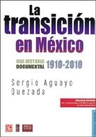 La Transicion en Mexico "Una Historia Documental 1910-2010"