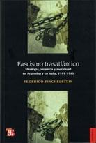 Fascismo Trasatlantico Ideologia Violencia y Sacralidad en Argentina e Italia "1919-1945". 1919-1945
