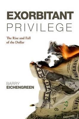 Exorbitant Privilege "The Rise And Fall Of The Dollar"