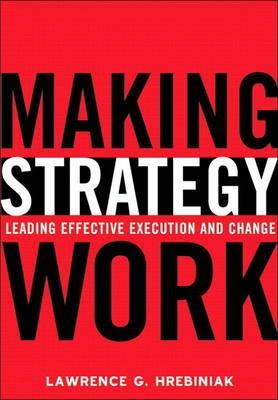 Making Strategy Work "Leading Effective Execution And Change"