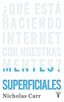 Superficiales "Que Esta Haciendo Internet con nuestras Mentes". Que Esta Haciendo Internet con nuestras Mentes