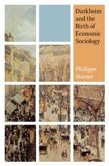 Durkheim And The Birth Of Economic Sociology.