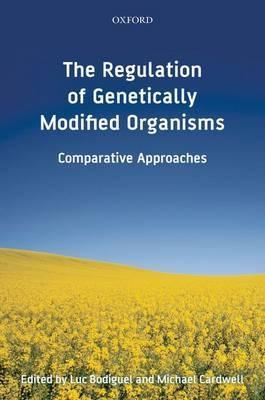 The Regulation Of Genetically Modified Organisms "Comparative Approaches"