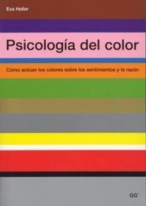 Psicologia del Color "Como Actuan los Colores sobre los Sentimientos y la Razon"