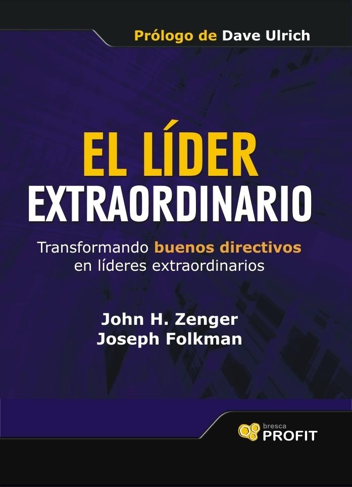 El Lider Extraordinario "Transformando Buenos Directivos en Líderes Extraordinarios". Transformando Buenos Directivos en Líderes Extraordinarios