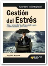 Gestion del Estres "Como Entenderlo, como Controlarlo y como Sacarle Provecho". Como Entenderlo, como Controlarlo y como Sacarle Provecho