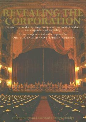 Revealing The Corporation "Perspectives On Identity, Image, Reputation And Corporate Brandi"